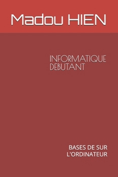 Paperback Informatique Debutant: Bases de Sur l'Ordinateur [French] Book