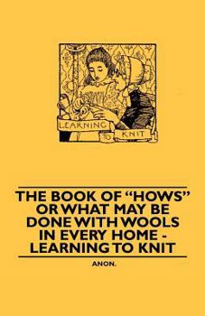 Paperback The Book of Hows or What May Be Done with Wools in Every Home - Learning to Knit Book