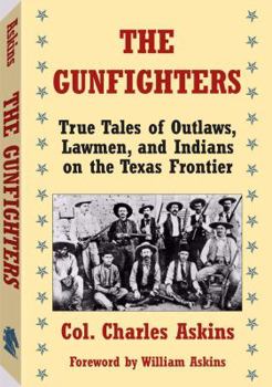 Paperback The Gunfighters: True Tales of Outlaws, Lawmen, and Indians on the Texas Frontier Book
