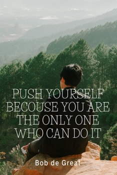 Paperback Push Yourself Becouse You Are the Only One Who Can Do It: Motivational Notebook, Journal Diary (110 Pages, Blank, 6x9) Book