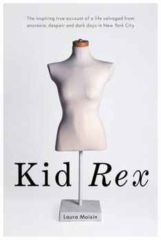 Paperback Kid Rex: The Inspiring True Account of a Life Salvaged from Anorexia, Despair and Dark Days in New York City Book