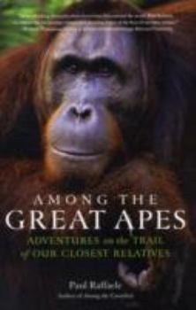 Paperback Among the Great Apes: Adventures on the Trail of Our Closest Relatives Book