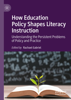 Paperback How Education Policy Shapes Literacy Instruction: Understanding the Persistent Problems of Policy and Practice Book
