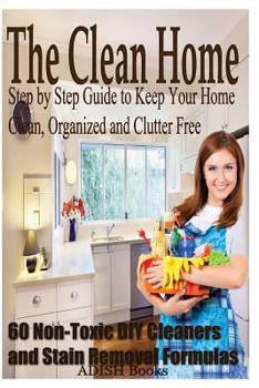 Paperback The Clean Home: Step by Step Guide to Keep Your Home Clean, Organized and Spotless Book