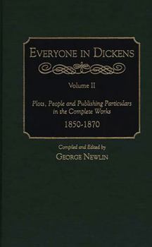 Hardcover Everyone in Dickens: Volume II: Plots, People and Publishing Particulars in the Complete Works, 1850-1870 Book