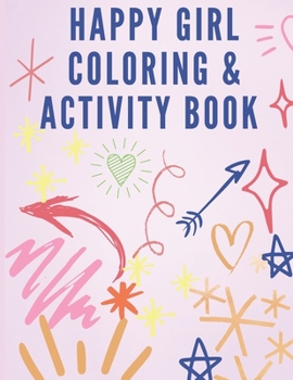 Happy Girl Coloring & Activity Book: For Girls - I'm confident Activity Book - Color, Draw and Have fun Book - Friendly Empowering Art Activities for Girls