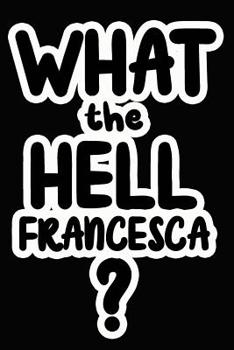 Paperback What the Hell Francesca?: College Ruled Composition Book