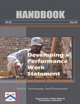 Paperback Developing a Performance Work Statement in a Deployed Environment - Tactics, Techniques, and Procedures: Handbook 09-48 Book