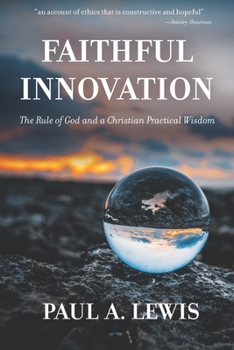 Paperback Faithful Innovation: The Rule of God and a Christian Practical Wisdom Book