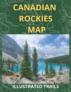 Paperback Canadian Rockies Map & Illustrated Trails: Guide to Hiking, Camping and Exploring Canadian Rockies Book