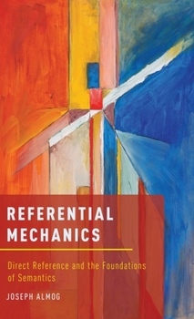 Hardcover Referential Mechanics: Direct Reference and the Foundations of Semantics Book
