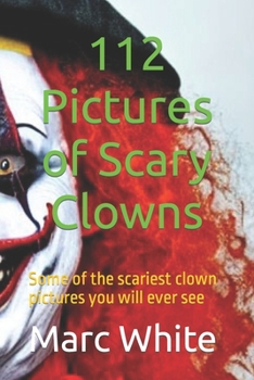 Paperback 112 Pictures of Scary Clowns: Some of the scariest clown pictures you will ever see Book