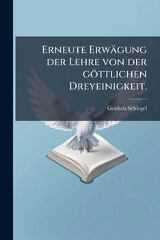 Paperback Erneute Erwägung der Lehre von der göttlichen Dreyeinigkeit. [German] Book