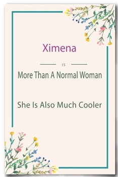 Ximena is More Than A Normal Woman: Lined Notebook / Journal Gift, 110 Pages, 6x9, Soft Cover, Matte Finish