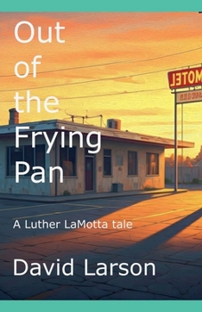 Out of the Frying Pan (Luther Lamotta)