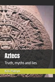 Paperback Aztecs: Truth, myths and lies Book