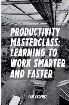 Paperback Productivity Masterclass: Learning to Work Smarter and Faster Book