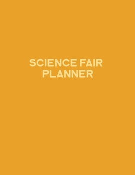 Science Fair Planner: Project Journal and Laboratory Logbook for Students - Organizational Tool for Project Proposal, Planning, Research, Observation, ... Cover Design (Science Fair Project Planner)