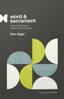 Paperback Word and Sacrament: Ancient Traditions for Modern Church Planting Book