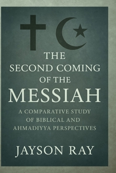 Paperback The Second Coming of the Messiah: A Comparative Study of Biblical and Ahmadiyya Perspectives Book