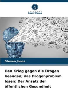 Paperback Den Krieg gegen die Drogen beenden; das Drogenproblem lösen: Der Ansatz der öffentlichen Gesundheit [German] Book