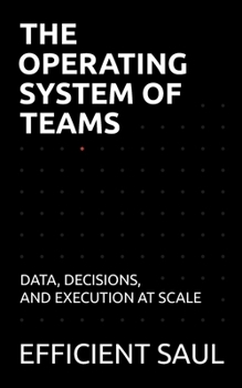 Paperback The Operating System of Teams: Data, Decisions, and Execution at Scale Book