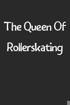 The Queen Of Rollerskating: Lined Journal, 120 Pages, 6 x 9, Funny Rollerskating Gift Idea, Black Matte Finish (The Queen Of Rollerskating Journal)