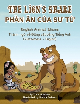 Paperback The Lion's Share - English Animal Idioms (Vietnamese-English): PhẦn Ăn CỦa SƯ TỬ [Vietnamese] Book