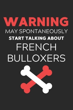 Paperback Warning May Spontaneously Start Talking About French Bulloxers: Lined Journal, 120 Pages, 6 x 9, Funny French Bulloxer Notebook Gift Idea, Black Matte Book