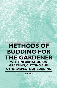 Paperback Methods of Budding for the Gardener - With Information on Grafting, Cutting and Other Aspects of Budding Book