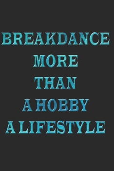BREAKDANCE NOTIZBUCH: Breakdance Notizbuch die Perfekte Geschenkidee für B-Boys, B-Girls oder Hip-Hop Fans. Das Taschenbuch hat 120 weiße Seiten mit ... skizzieren unterstützten. (German Edition)