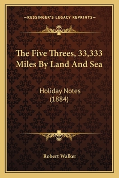 Paperback The Five Threes, 33,333 Miles By Land And Sea: Holiday Notes (1884) Book