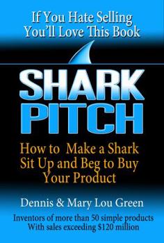 Paperback Shark Pitch: How to Make a Retail Shark Sit Up and Beg to Buy Your Product Book