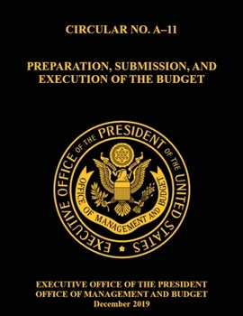 Paperback OMB Circular No. A-11 Preparation, Submission, and Execution of the Budget: December 2019 (Full) Book
