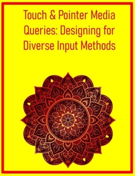Touch & Pointer Media Queries: Designing for Diverse Input Methods: Adapt Your UI for Optimal Interaction Across Mouse, Touch, and Stylus Devices