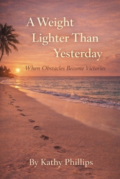 Paperback A Weight Lighter Than Yesterday: When Obstacles Become Victories Book
