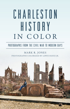 Paperback Charleston History in Color: Photographs from the Civil War to Modern Days Book