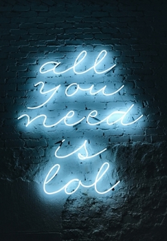 ALL YOU NEED IS LOL: Scribble down your thoughts in this beautiful inspired Notebook/ Journal with Quotes  NEON LIGHTS