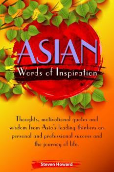 Paperback Asian Words of Inspiration: Thoughts, motivational quotes and wisdom from Asia's leading thinkers on personal and professional success and the jou Book