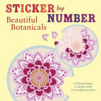 Paperback Sticker by Number: Beautiful Botanicals: 12 Floral Designs to Sticker, with 12 Mindful Exercises Book