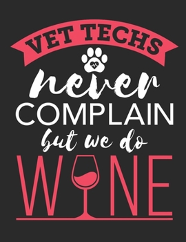 Vet Techs Never Complain But We Do Wine: Vet Tech 2020 Weekly Planner (Jan 2020 to Dec 2020), Paperback 8.5 x 11, Veterinary Technician Calendar Schedule Organizer