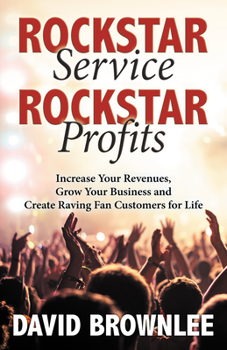 Paperback Rockstar Service. Rockstar Profits.: Increase Your Revenues, Grow Your Business and Create Raving Fan Customers for Life Book