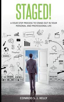 Staged!: A Four-Step Process to Stand Out in Your Personal and Professional Life