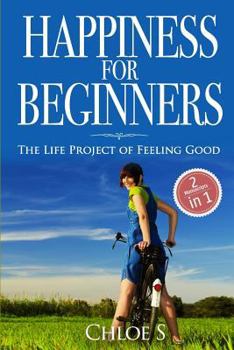 Paperback Happiness for beginners: 2 Manuscripts - The Life Project of Feeling Good Book