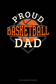 Paperback Proud Basketball Dad: Gas & Mileage Log Book