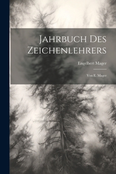 Paperback Jahrbuch Des Zeichenlehrers: Von E. Mager [German] Book