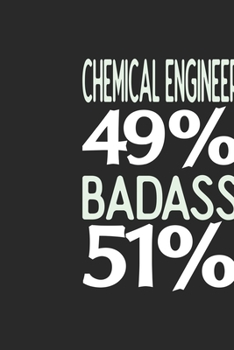 Chemical Engineer 49 % BADASS 51 %: Chemical Engineer Notebook | Chemical Engineer Journal | 110 SKETCH  Paper Pages | 6 x 9 | Handlettering | Logbook
