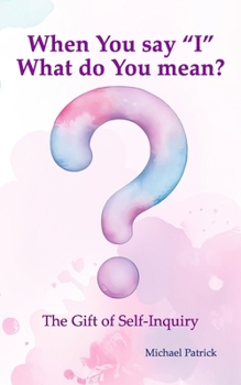 Paperback When You say "I" What do You mean?: The Gift of Self-Inquiry Book