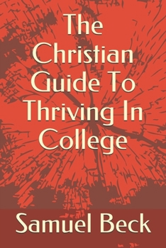 Paperback The Christian Guide To Thriving In College Book