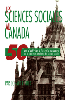 Les Sciences Sociales Au Canada: 50 Ans D'Activites a L'Echelle Nationale Par La Federation Canadienne